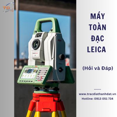 Máy toàn đạc điện tử Leica - Hỏi và Đáp