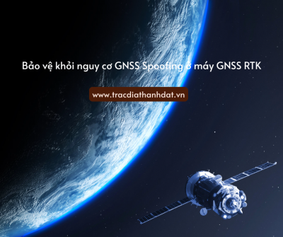 Bảo vệ khỏi nguy cơ GNSS Spoofing trên máy GNSS RTK